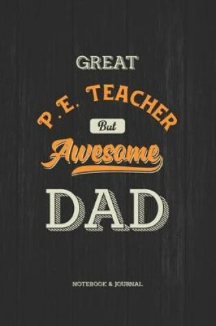 Cover of Great P.E. Teacher but Awesome Dad Notebook & Journal