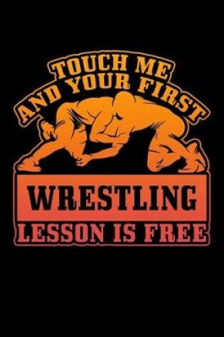 Cover of Touch Me And Your First Wrestling Lesson Is Free