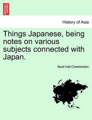 Book cover for Things Japanese, Being Notes on Various Subjects Connected with Japan. Second Edition Revised and Enlarged