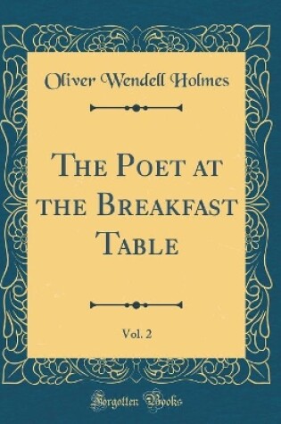 Cover of The Poet at the Breakfast Table, Vol. 2 (Classic Reprint)