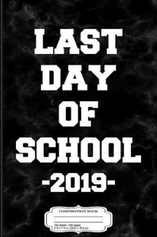 Cover of Last Day of School 2019 Composition Notebook