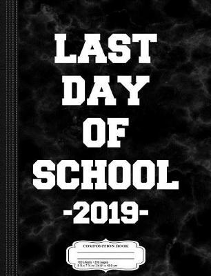 Book cover for Last Day of School 2019 Composition Notebook