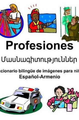 Cover of Español-Armenio Profesiones/&#1348;&#1377;&#1405;&#1398;&#1377;&#1379;&#1387;&#1407;&#1400;&#1410;&#1385;&#1397;&#1400;&#1410;&#1398;&#1398;&#1381;&#1408; Diccionario bilingüe de imágenes para niños