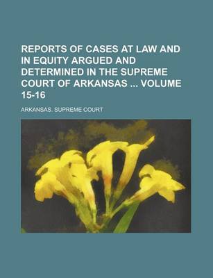 Book cover for Reports of Cases at Law and in Equity Argued and Determined in the Supreme Court of Arkansas Volume 15-16