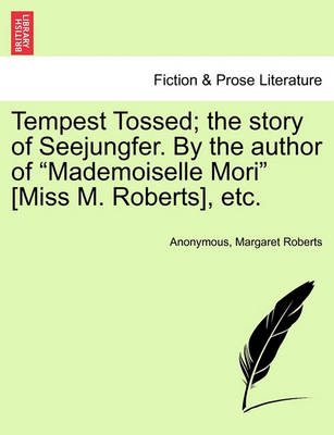 Book cover for Tempest Tossed; The Story of Seejungfer. by the Author of "Mademoiselle Mori" [Miss M. Roberts], Etc.