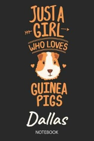 Cover of Just A Girl Who Loves Guinea Pigs - Dallas - Notebook