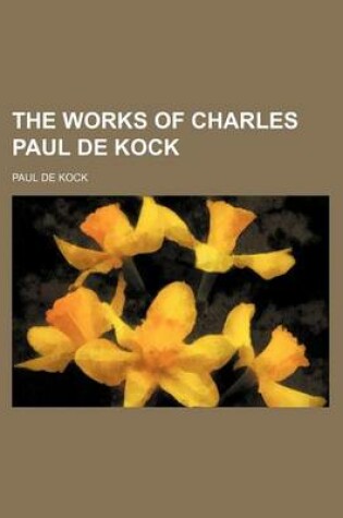 Cover of The Works of Charles Paul de Kock (Volume 21)