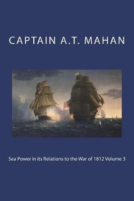 Book cover for Sea Power in Its Relations to the War of 1812 Volume 3