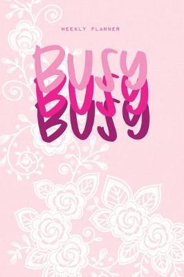 Book cover for Busy Busy Busy - Weekly Planner