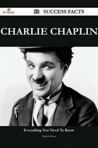 Cover of Charlie Chaplin 32 Success Facts - Everything You Need to Know about Charlie Chaplin