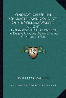 Book cover for Vindication of the Character and Conduct of Sir William Wallvindication of the Character and Conduct of Sir William Waller, Knight Er, Knight