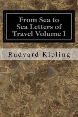 Book cover for From Sea to Sea Letters of Travel Volume I