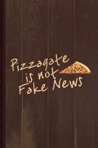 Cover of Pizzagate Is Not Fake News Journal Notebook