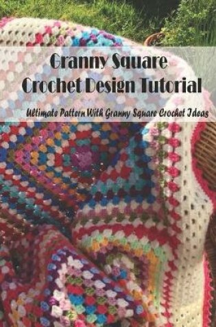 Cover of Granny Square Crochet Design Tutorial