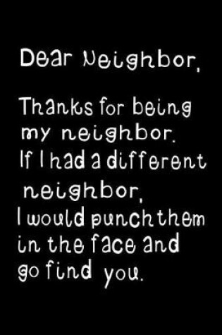 Cover of Dear Neighbor, Thanks for Being My Neighbor