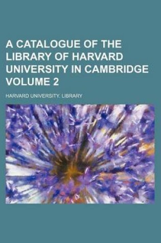 Cover of A Catalogue of the Library of Harvard University in Cambridge Volume 2