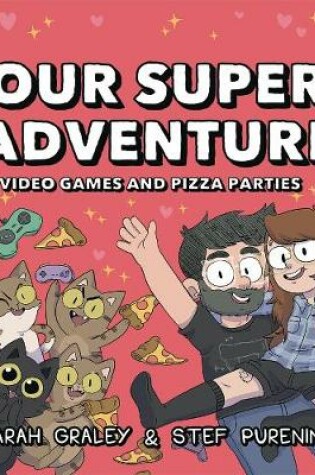 Cover of Our Super Adventure: Video Games and Pizza Parties