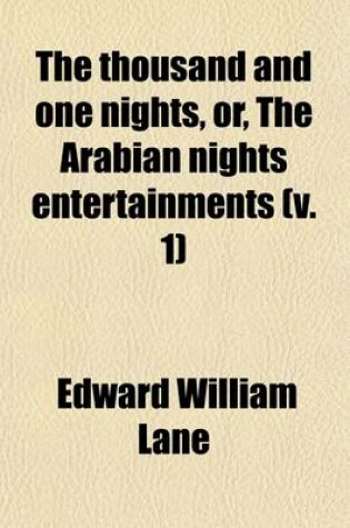 Cover of The Thousand and One Nights, Or, the Arabian Nights Entertainments (Volume 1); Translated and Arranged for Family Readings, with Explanatory Notes