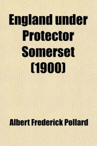 Cover of England Under Protector Somerset; An Essay