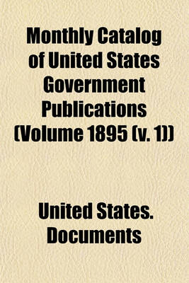 Book cover for Monthly Catalog of United States Government Publications (Volume 1895 (V. 1))