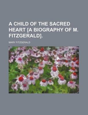 Book cover for A Child of the Sacred Heart [A Biography of M. Fitzgerald]