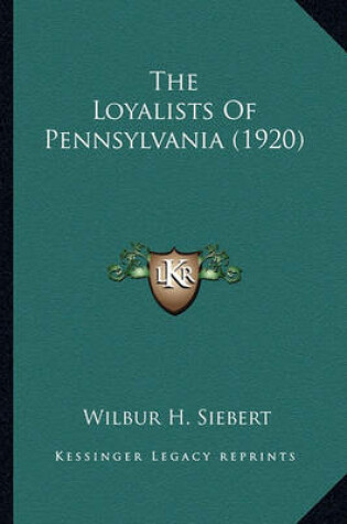 Cover of The Loyalists of Pennsylvania (1920) the Loyalists of Pennsylvania (1920)