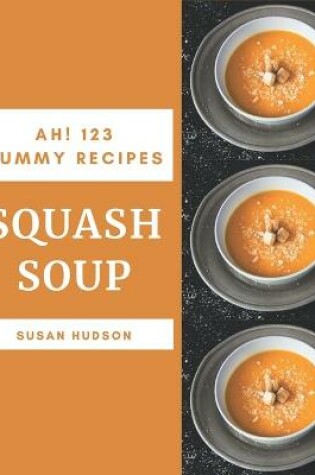 Cover of Ah! 123 Yummy Squash Soup Recipes