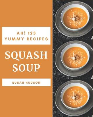 Book cover for Ah! 123 Yummy Squash Soup Recipes