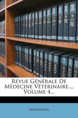 Cover of Revue Generale de Medecine Veterinaire..., Volume 4...