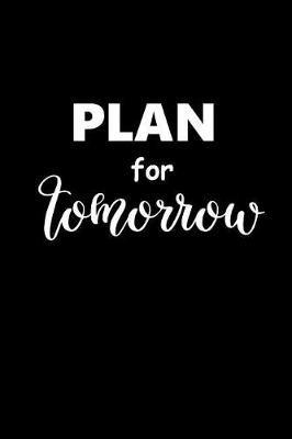 Cover of 2019 Weekly Planner Motivational Saying Plan For Tomorrow 134 Pages