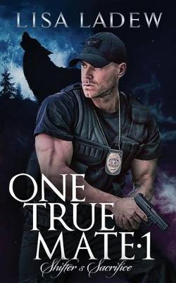 Cover of One True Mate 1; Shifter's Sacrifice