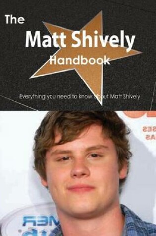 Cover of The Matt Shively Handbook - Everything You Need to Know about Matt Shively