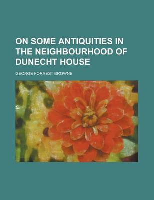 Book cover for On Some Antiquities in the Neighbourhood of Dunecht House