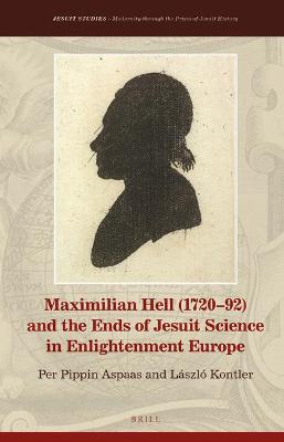 Cover of Maximilian Hell (1720-92) and the Ends of Jesuit Science in Enlightenment Europe