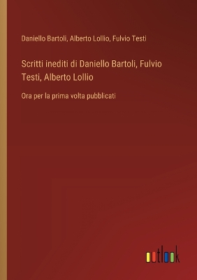 Book cover for Scritti inediti di Daniello Bartoli, Fulvio Testi, Alberto Lollio