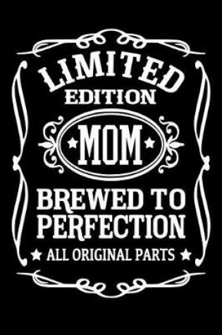 Cover of Limited Edition Mom Brewed to Perfection All Original Parts