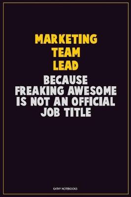 Book cover for Marketing Team Lead, Because Freaking Awesome Is Not An Official Job Title