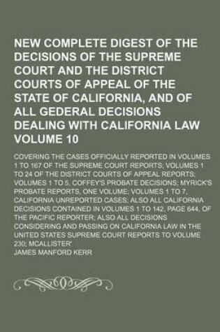 Cover of New Complete Digest of the Decisions of the Supreme Court and the District Courts of Appeal of the State of California, and of All Gederal Decisions Dealing with California Law Volume 10; Covering the Cases Officially Reported in Volumes 1 to 167 of the S