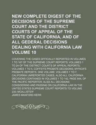 Book cover for New Complete Digest of the Decisions of the Supreme Court and the District Courts of Appeal of the State of California, and of All Gederal Decisions Dealing with California Law Volume 10; Covering the Cases Officially Reported in Volumes 1 to 167 of the S