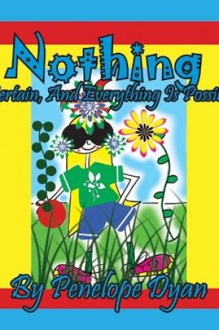 Cover of Nothing Is Certain, And Everything Is Possible!