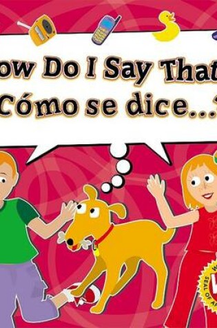 Cover of How Do I Say That? / ¿Cómo Se Dice?
