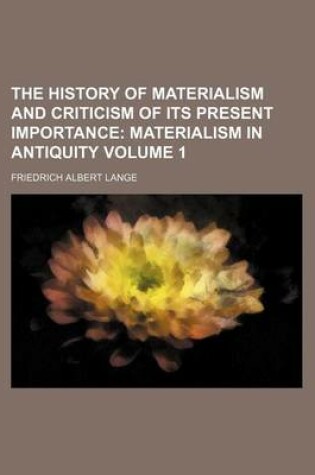 Cover of The History of Materialism and Criticism of Its Present Importance; Materialism in Antiquity Volume 1