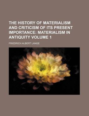 Book cover for The History of Materialism and Criticism of Its Present Importance; Materialism in Antiquity Volume 1