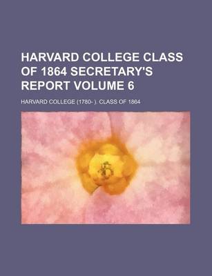 Book cover for Harvard College Class of 1864 Secretary's Report Volume 6