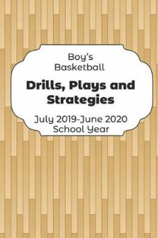 Cover of Boys Basketball Drills, Plays and Strategies July 2019 - June 2020 School Year