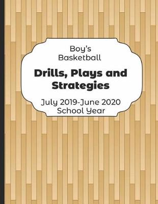 Book cover for Boys Basketball Drills, Plays and Strategies July 2019 - June 2020 School Year