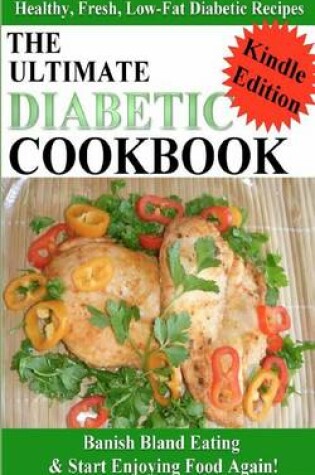 Cover of The Ultimate Diabetic Cookbook - Healthy, Fresh, Low-Fat Diabetic Recipes