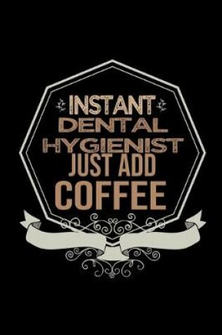 Cover of Instant Dental Hygienist. Just add coffee