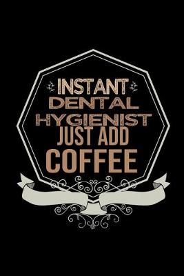 Book cover for Instant Dental Hygienist. Just add coffee