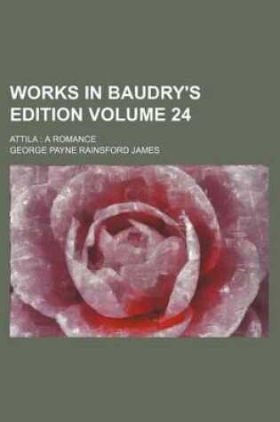 Cover of Works in Baudry's Edition Volume 24; Attila a Romance